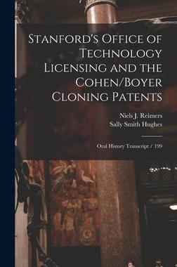 [预订]Stanford’s Office of Technology Licensing and the Cohen/Boyer Cloning Patents: Oral History Transc 9781018140384