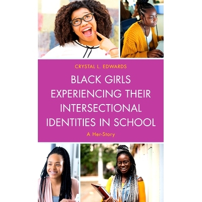 预订 Black Girls Experiencing Their Intersectional Identities in School: A Her-Story 黑人女孩在学校体验她们的交叉身份：