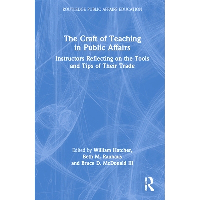 预订 The Craft of Teaching in Public Affairs: Instructors Reflecting on the Tools and Tips of Their Trade 公共事务教学技