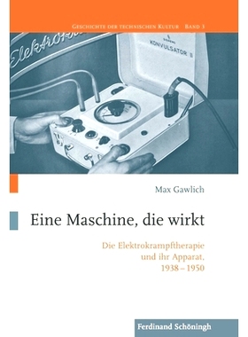 预订 Eine Maschine, die wirkt: Die Elektrokrampftherapie und ihr Apparat, 1938–1950 工作的机器:电痉挛疗法及其设备，1938