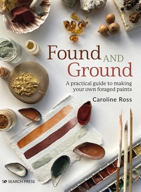 预订 Found and Ground: A Practical Guide to Making Your Own Foraged Paints: 9781800920996
