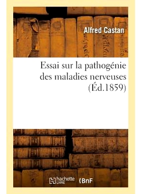 预订 Essai Sur La Pathogénie Des Maladies Nerveuses 神经疾病发病机制论文: 9782011297143