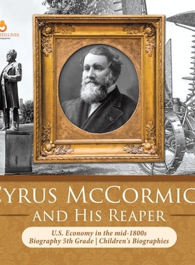 预订 Cyrus McCormick and His Reaper U.S. Economy in the mid-1800s Biography 5th Grade Children’s Biographies: 978154197