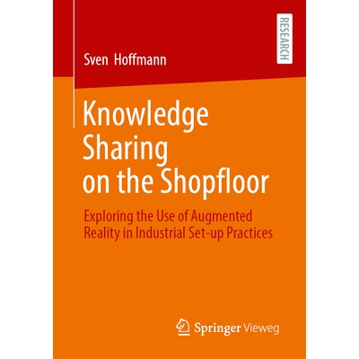 预订 Knowledge Sharing on the Shopfloor: Exploring the Use of Augmented Reality in Industrial Set-up Practices 车间知识