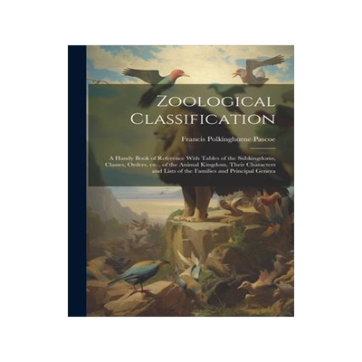[预订]Zoological Classification; a Handy Book of Reference With Tables of the Subkingdoms, Classes, Orders 9781021926432