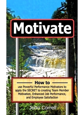 预订 Motivate: How to use Powerful Performance Motivators to apply the SECRET to creating Team Member Motivation, Enhanc