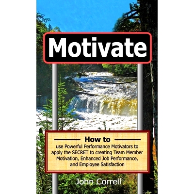 预订 Motivate: How to use Powerful Performance Motivators to apply the SECRET to creating Team Member Motivation, Enhanc