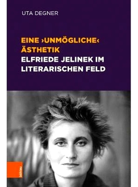 预订 Eine ‚unmögliche‘ Ästhetik – Elfriede Jelinek im literarischen Feld 不可能的美学--文学领域中的埃尔弗里德-耶利