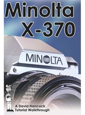 预订 Minolta X-370 35mm Film SLR Tutorial Walkthrough: A Complete Guide to Operating and Understanding the Minolta X-370