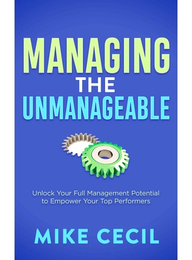 预订 Managing the Unmanageable: Unlock Your Full Management Potential to Empower Your Top Performers 管理无法管理的事情: