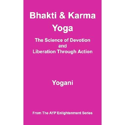 预订 Bhakti and Karma Yoga - The Science of Devotion and Liberation Through Action: 9780980052244