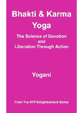预订 Bhakti and Karma Yoga - The Science of Devotion and Liberation Through Action: 9780980052244