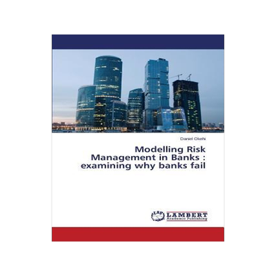 [预订]Modelling Risk Management in Banks: examining why banks fail 9783659370182