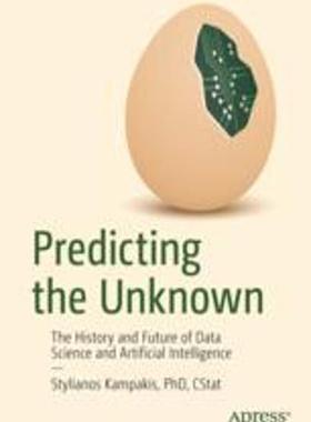 [预订]Predicting the Unknown: The History and Future of Data Science and Artificial Intelligence 9781484295045