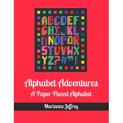 预订 Alphabet Adventures: A Paper Pieced Alphabet: 9781726735117