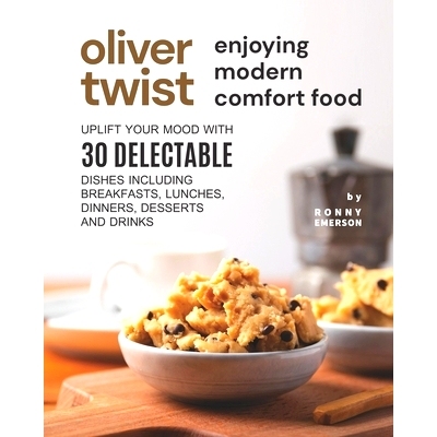 预订 Oliver Twist Enjoying Modern Comfort Food: Uplift Your Mood With 30 Delectable Dishes Including Breakfasts, Lunches