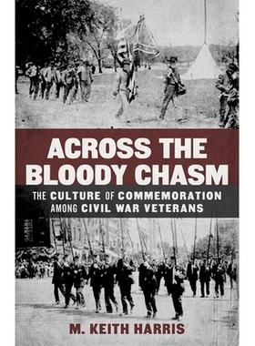 预订 Across the Bloody Chasm: The Culture of Commemoration Among Civil War Veterans 跨越血腥鸿沟：美国南北战争退伍军人的