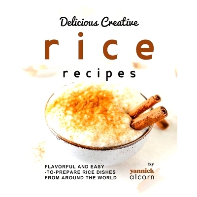 预订 Delicious Creative Rice Recipes: Flavorful and Easy-to-Prepare Rice Dishes from Around the World: 9798858087212