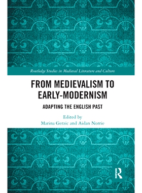 预订 From Medievalism to Early-Modernism: Adapting the English Past 从中世纪到早期现代：适应英国的过去: 9780367664725