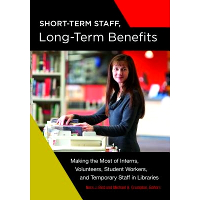 预订 Short-Term Staff, Long-Term Benefits: Making the Most of Interns, Volunteers, Student Workers, and Temporary Staff