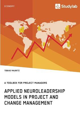 [预订]Applied Neuroleadership Models in Project and Change Management: A Toolbox for Project Managers 9783960951537