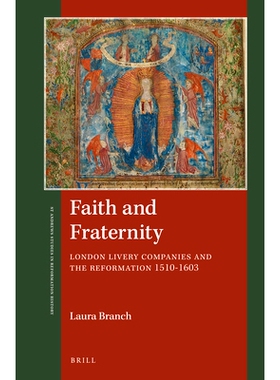 预订 Faith and Fraternity: London Livery Companies and the Reformation 1510-1603 信仰和友爱：伦敦制服公司与改革，1510年