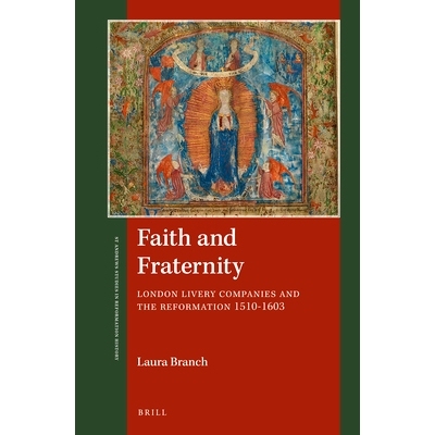 预订 Faith and Fraternity: London Livery Companies and the Reformation 1510-1603 信仰和友爱：伦敦制服公司与改革，1510年