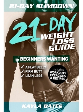 预订 21-Day Slim Down: The 21-Day Weight Loss Guide for Beginners Wanting A Flat Belly, Firm Butt & Lean Legs (Includes