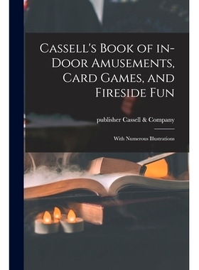 预订 Cassell’s Book of In-door Amusements, Card Games, and Fireside Fun; With Numerous Illustrations: 9781014404039