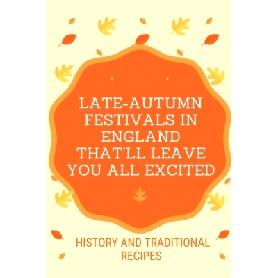 预订 Late-Autumn Festivals In England That’ll Leave You All Excited: History And Traditional Recipes: British Tradition