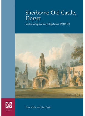 预订 Sherborne Old Castle, Dorset 舍伯恩古堡，多赛特郡：考古学调查 1930-1990: 9780854312993