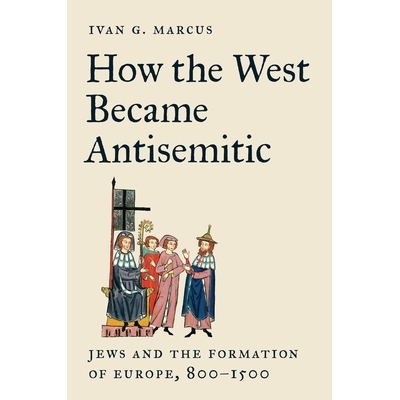 预订 How the West Became Antisemitic: Jews and the  Formation of Europe, 800-1500 西方反犹主义的形成：犹太人与欧洲的塑造