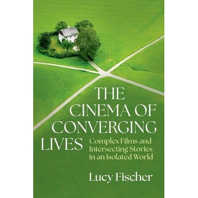 预订 The Cinema of Converging Lives: Complex Films and Intersecting Stories in an Isolated World 融合生活的电影：孤立世