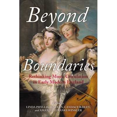 预订 Beyond Boundaries: Rethinking Music Circulation in Early Modern England 无国界：反思近代早期英国的音乐传播（精装）