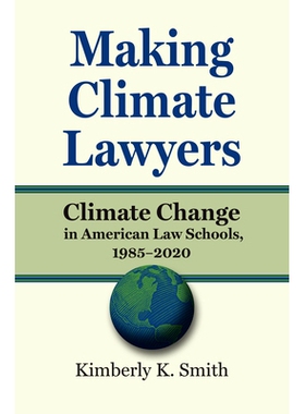 预订 Making Climate Lawyers: Climate Change in American Law Schools, 1985-2020 培养气候律师：美国法学院的气候变化，1985-