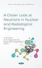 [预订]A Closer Look at Neutrons in Nuclear and Radiological Engineering 9781536194050