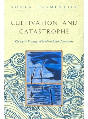 预订 Cultivation and Catastrophe: The Lyric Ecology of Modern Black Literature 培育与灾难：现代黑人文学的抒情生态: 97814