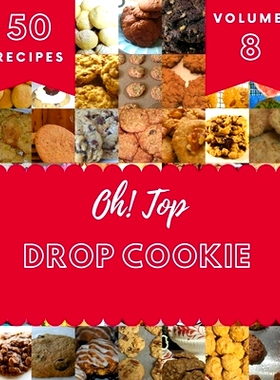 预订 Oh! Top 50 Drop Cookie Recipes Volume 8: Happiness is When You Have a Drop Cookie Cookbook!: 9798514084784