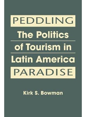 预订 Peddling Paradise: The Politics of Tourism in Latin America 兜售天堂：在拉丁美洲政治旅游: 9781588268976