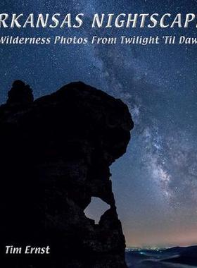 [预订]Arkansas Nightscapes: Wilderness Photos from Twilight ’Til Dawn 9781882906826
