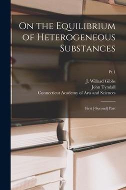 [预订]On the Equilibrium of Heterogeneous Substances: First [-second] Part; Pt.1 9781013957901