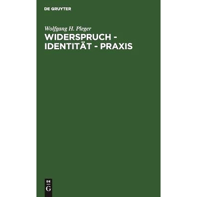 预订 Widerspruch - Identität - Praxis: Argumente zu einer dialektischen Handlungstheorie: 9783110104653