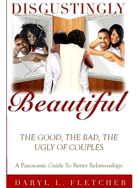 预订 Disgustingly Beautiful: The Good, The Bad, The Ugly of Couples: 9780692665602