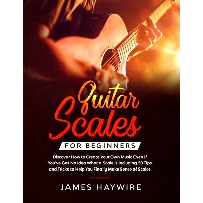 预订 Guitar Scales for Beginners Discover How to Create Your Own Music Even If You’ve Got No Idea What a Scale Is, Incl