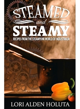 预订 Steamed and Steamy: Recipes from the Steampunk World of Industralia: 9781532963285