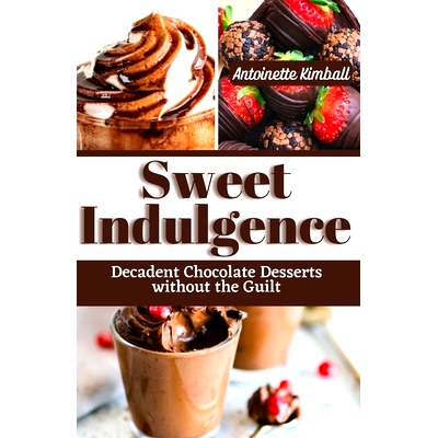 预订 Sweet Indulgence: Decadent Chocolate Desserts without the Guilt: 9798395348241