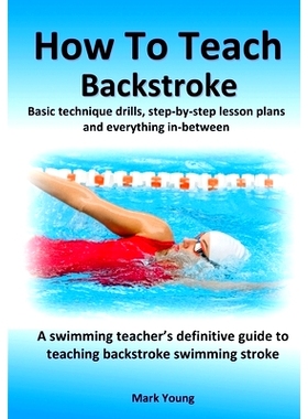 预订 How To Teach Backstroke: Basic technique drills, step-by-step lesson plans and everything in-between. A swimming te