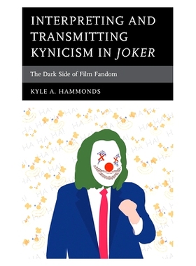 预订 Interpreting and Transmitting Kynicism in Joker: The Dark Side of Film Fandom 在《小丑:影迷的阴暗面》中解读和传播电
