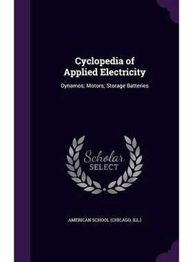 预订 Cyclopedia of Applied Electricity: Dynamos; Motors; Storage Batteries: 9781341988813