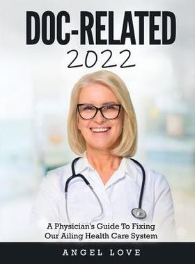 [预订]Doc-Related 2022: A Physician’s Guide To Fixing Our Ailing Health Care System 9781803343259